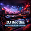 DJ Booths: What Matters Beyond the Surface DJKIT®