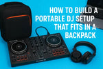 Building a Portable DJ Setup For Easy Transport