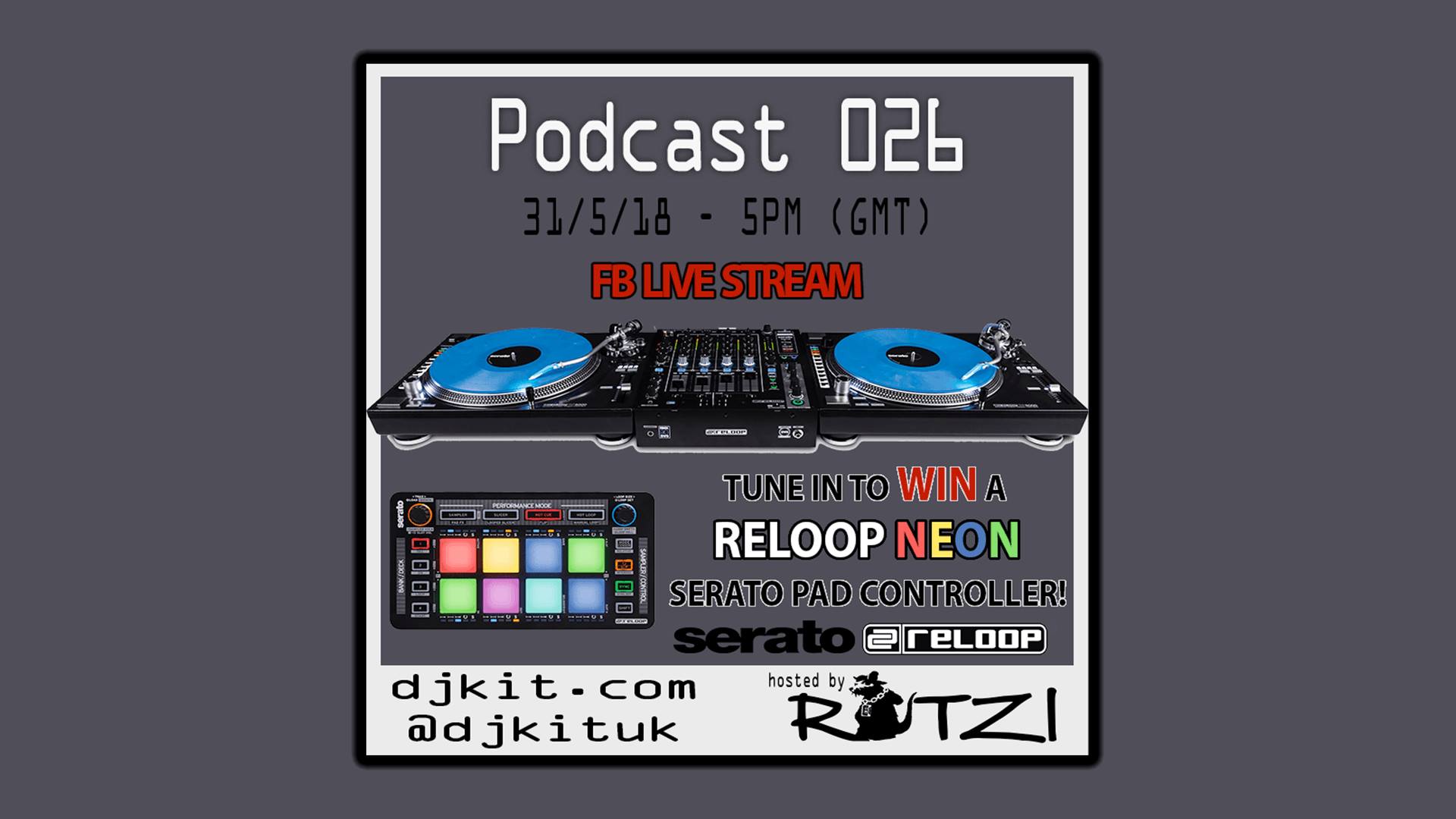 DJKit Podcast 026 - FB Live Stream - WIN A Reloop Neon!