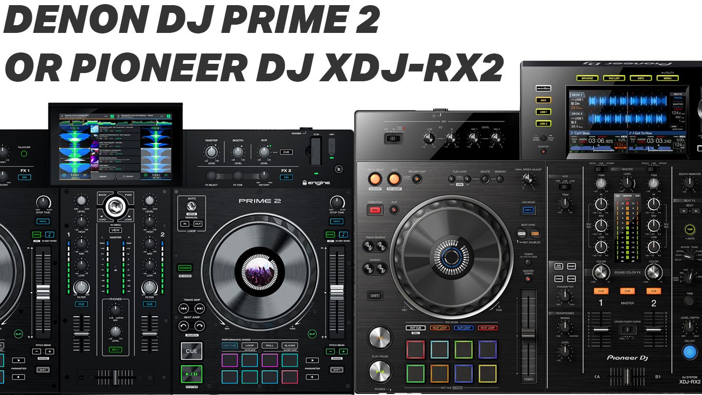 Denon Dj Prime 2 or Pioneer XDJ-RX2 differences